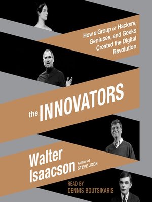 cover image of The Innovators: How a Group of Hackers, Geniuses, and Geeks Created the Digital Revolution
